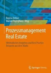 Prozessmanagement Real Estate: Methodisches Vorgehen und Best Practice Beispiele aus dem Markt