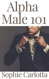 Alpha Male 101: Charisma, Psychology of Attraction, Charm.