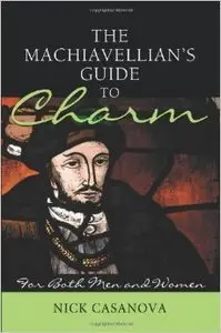 The Machiavellian's Guide to Charm: For Both Men and Women