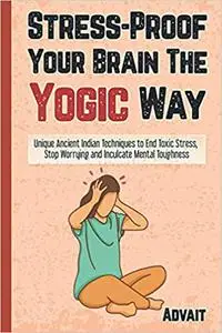 Stress-Proof Your Brain The Yogic Way