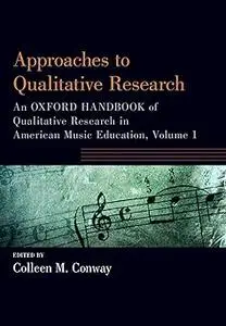 Approaches to Qualitative Research: An Oxford Handbook of Qualitative Research in American Music Education, Volume 1