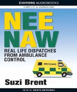 Nee Naw: Real Life Despatches from Ambulance Control (Audiobook)