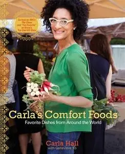 «Carla's Comfort Foods: Favorite Dishes from Around the World» by Carla Hall