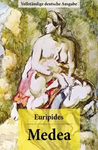 «Medea – Vollständige deutsche Ausgabe» by Euripides
