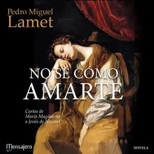 «No sé cómo amarte» by Pedro Miguel Lamet