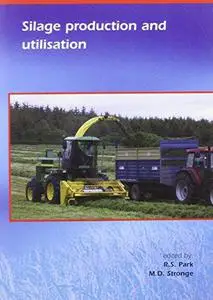 Silage Production And Utilisation: Proceedings of the Xivth International Silage Conference, a Satelite Workshop of the Xxth In