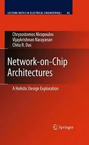 Network-on-Chip Architectures: A Holistic Design Exploration
