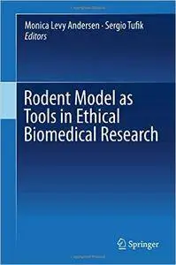 Rodent Model as Tools in Ethical Biomedical Research