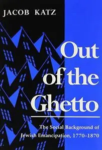 Out of the Ghetto: The Social Background of Jewish Emancipation, 1770-1870