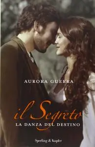 Aurora Guerra - La danza del destino. Il segreto (Repost)