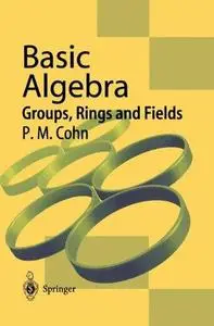 Basic Algebra: Groups, Rings and Fields (Repost)