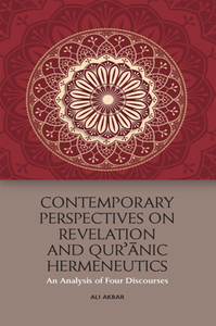 Contemporary Perspectives on Revelation and Qur'anic Hermeneutics : An Analysis of Four Discourses
