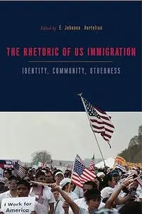 The Rhetorics of US Immigration: Identity, Community, Otherness