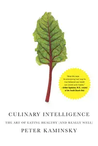 Culinary Intelligence: The Art of Eating Healthy (and Really Well)