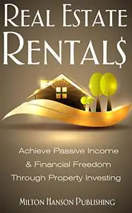 Real Estate Rentals: Achieve Passive Income and Financial Freedom Through Property Investing.
