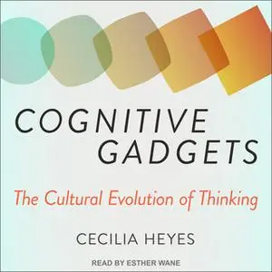 «Cognitive Gadgets: The Cultural Evolution of Thinking» by Cecilia Heyes