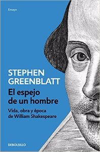 El espejo de un hombre: Vida, obra y época de William Shakespeare - Stephen Greenblatt