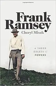 Frank Ramsey: A Sheer Excess of Powers