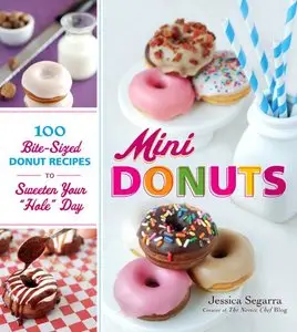 Mini Donuts: 100 Bite-Sized Donut Recipes to Sweeten Your "Hole" Day