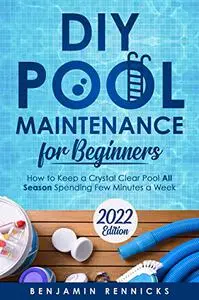 DIY Pool Maintenance for Beginners: How to Keep a Crystal Clear Pool All Season Spending Few Minutes a Week