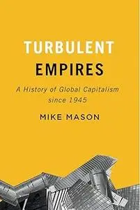 Turbulent Empires: A History of Global Capitalism since 1945