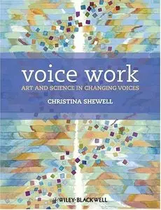 Voice Work: Art and Science in Changing Voices
