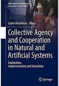 Collective Agency and Cooperation in Natural and Artificial Systems: Explanation, Implementation and Simulation [Repost]