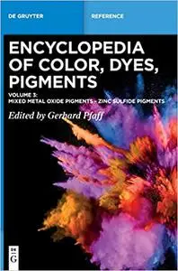 Encyclopedia of Color, Dyes, Pigments: Mixed Metal Oxide Pigments - Zinc Sulfide Pigments, Vol 3