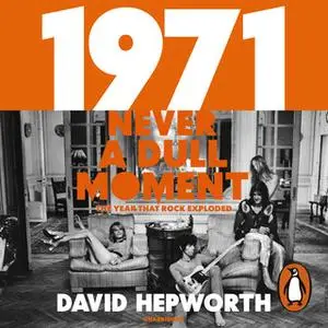 «1971 - Never a Dull Moment» by David Hepworth