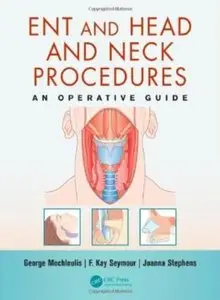 ENT and Head and Neck Procedures: An Operative Guide [Repost]
