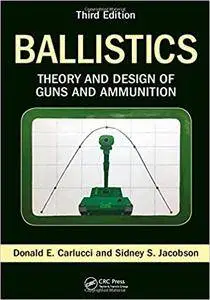 Ballistics: Theory and Design of Guns and Ammunition, Third Edition