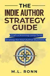 «The Indie Author Strategy Guide» by M.L. Ronn