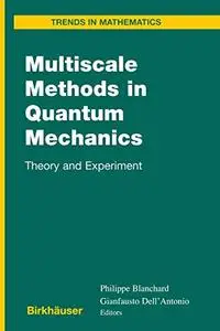 Multiscale Methods in Quantum Mechanics: Theory and Experiment