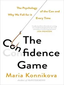 The Confidence Game: The Psychology of the Con and Why We Fall for It Every Time