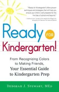 «Ready for Kindergarten!: From Recognizing Colors to Making Friends, Your Essential Guide to Kindergarten Prep» by Debor