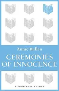 «Ceremonies of Innocence» by Annie Bullen