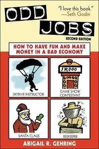 Odd Jobs: How to Have Fun and Make Money in a Bad Economy, 2nd Edition