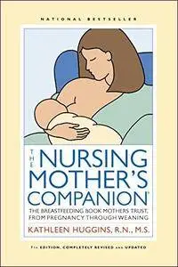 The Nursing Mother's Companion: The Breastfeeding Book Mothers Trust, from Pregnancy through Weaning (7th Edition)