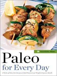 Paleo for Every Day: 4 Weeks of Paleo Diet Recipes & Meal Plans to Lose Weight & Improve Health