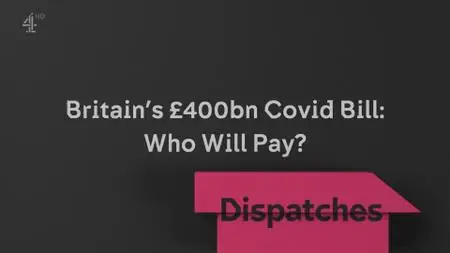 CH4. - Britain's £400bn Covid Bill: Who Will Pay? (2021)
