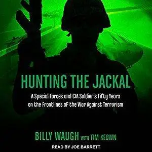 Hunting the Jackal: A Special Forces and CIA Soldier's Fifty Years on the Frontlines of the War Against Terrorism [Audiobook]
