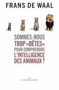 Frans de Waal, "Sommes-nous trop «bêtes» pour comprendre l'intelligence des animaux ?"