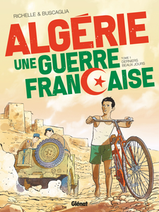 Algérie, Une Guerre Française - Tome 1 - Derniers Beaux Jours
