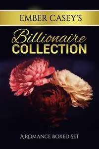 «Ember Casey’s Billionaire Collection» by Ember Casey