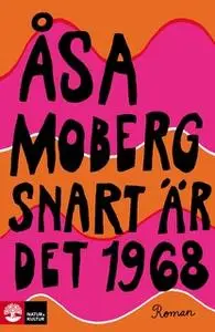 «Snart är det 1968» by Åsa Moberg