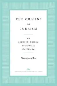 The Origins of Judaism: An Archaeological-Historical Reappraisal