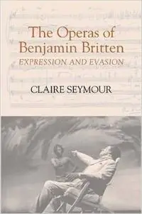 The Operas of Benjamin Britten: Expression and Evasion