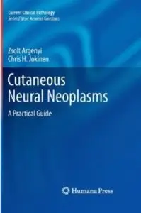 Cutaneous Neural Neoplasms: A Practical Guide (Current Clinical Pathology) (repost)