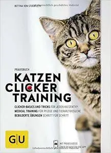 Praxisbuch Katzen-Clickertraining: Clicker-Basics und Tricks für jeden Katzentyp