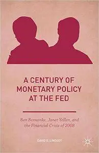 A Century of Monetary Policy at the Fed: Ben Bernanke, Janet Yellen, and the Financial Crisis of 2008 (repost)